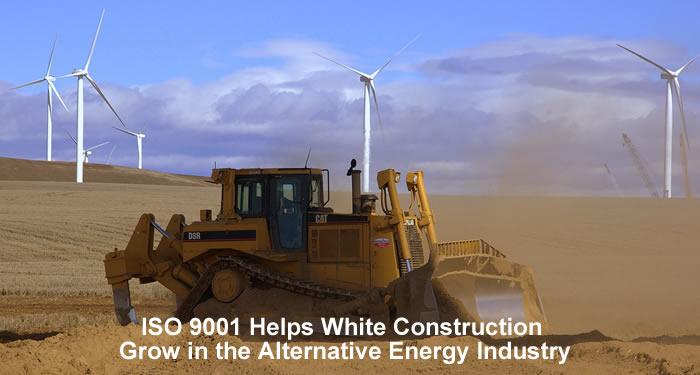 ISO 9001 Helps White Construction Grow in the Alternative Energy Industry