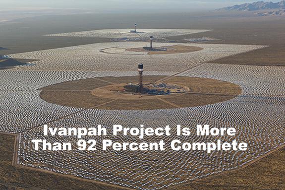Ivanpah Project Is More Than 92 Percent Complete