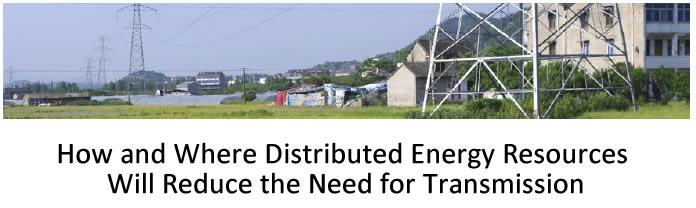 How and Where Distributed Energy Resources Will Reduce the Need for Transmission