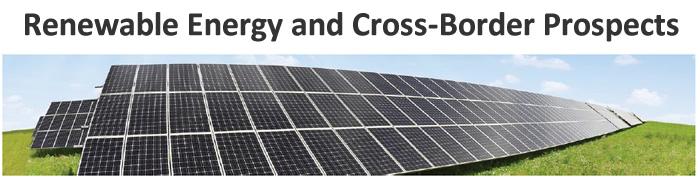 Renewable Energy and Cross-Border Prospects