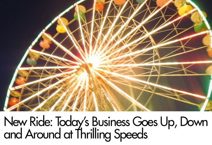 New Ride: Today's Business Goes Up, Down and Around at Thrilling Speeds