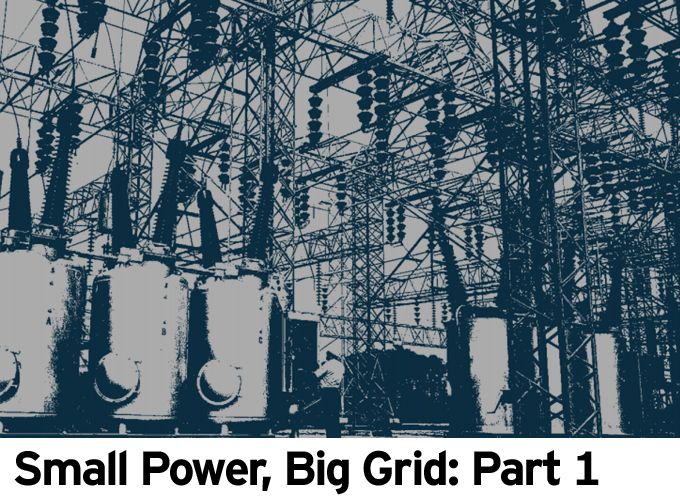 Small Power, Big Grid: Part 1