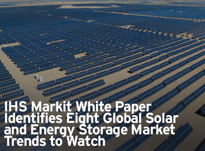 IHS Markit White Paper Identifies Eight Global Solar and Energy Storage Market Trends to Watch