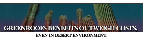 Greenroofs benefits outweigh costs, even in desert environment.