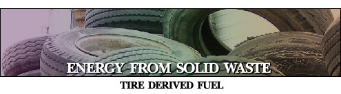ENERGY  FROM  SOLID  WASTE - TIRE  DERIVED  FUEL