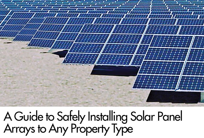 A Guide to Safely Installing Solar Panel Arrays to Any Property Type