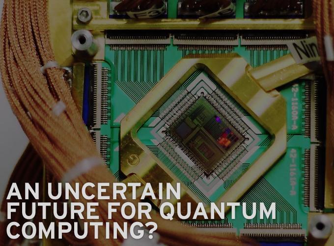 An Uncertain Future for Quantum Computing? 