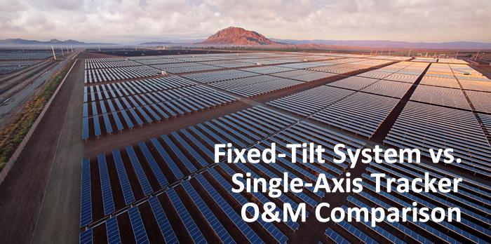 Fixed-Tilt System vs. Single-Axis Tracker O&M Comparison
