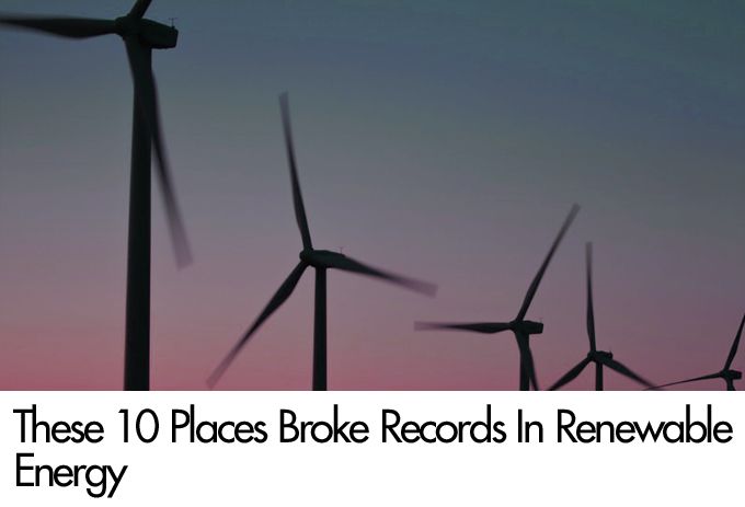 These 10 Places Broke Records In Renewable Energy